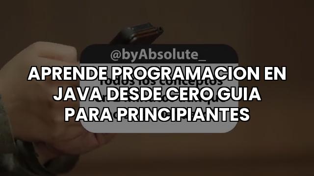 Aprende Programacion En Java Desde Cero Guia Para Principiantes