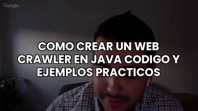 Como Crear Un Web Crawler En Java Codigo Y Ejemplos Practicos