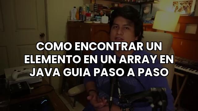 Como Encontrar Un Elemento En Un Array En Java Guia Paso A Paso