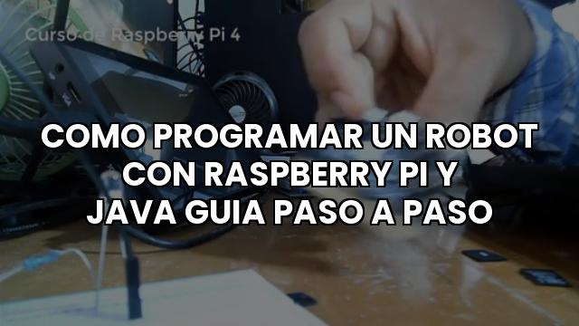 Como Programar Un Robot Con Raspberry Pi Y Java Guia Paso A Paso
