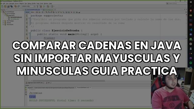 Comparar Cadenas En Java Sin Importar Mayusculas Y Minusculas Guia Practica