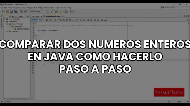Comparar Dos Numeros Enteros En Java Como Hacerlo Paso A Paso