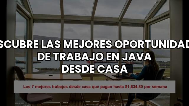 Descubre Las Mejores Oportunidades De Trabajo En Java Desde Casa