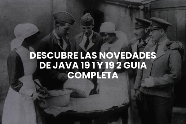 Descubre Las Novedades De Java 19 1 Y 19 2 Guia Completa