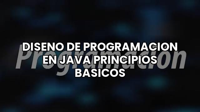 Diseno De Programacion En Java Principios Basicos