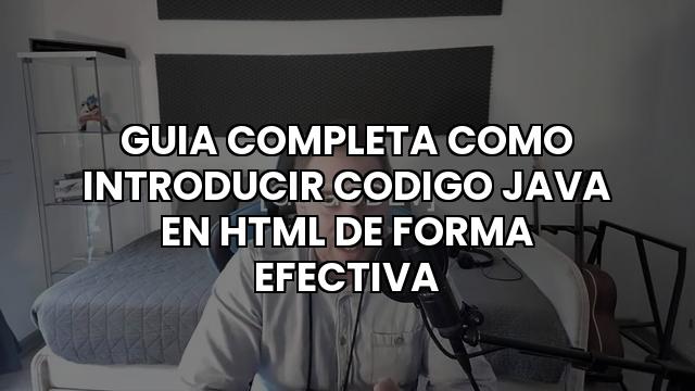 Guia Completa Como Introducir Codigo Java En Html De Forma Efectiva