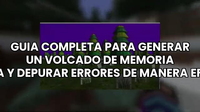 Guia Completa Para Generar Un Volcado De Memoria En Java Y Depurar Errores De Manera Efectiva