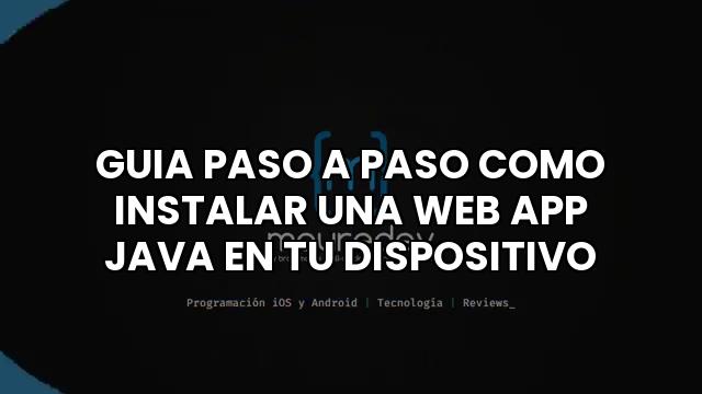 Guia Paso A Paso Como Instalar Una Web App Java En Tu Dispositivo