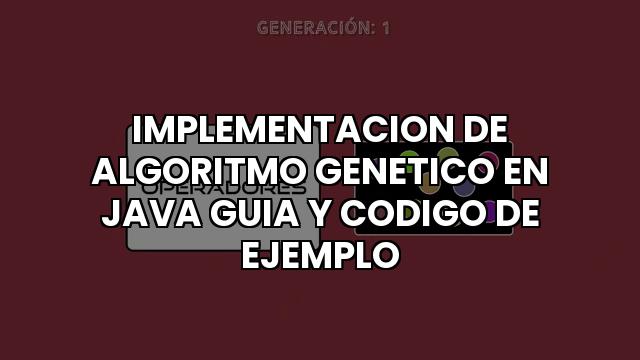 Implementacion De Algoritmo Genetico En Java Guia Y Codigo De Ejemplo