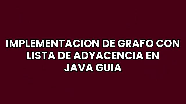 Implementacion De Grafo Con Lista De Adyacencia En Java Guia