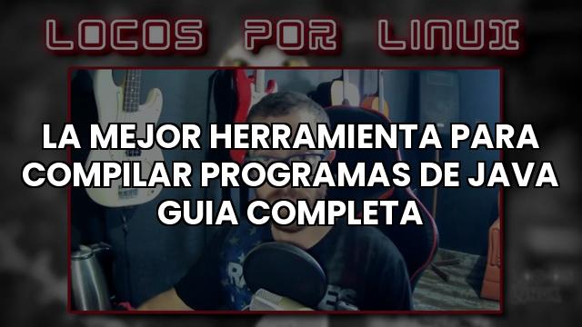 La Mejor Herramienta Para Compilar Programas De Java Guia Completa