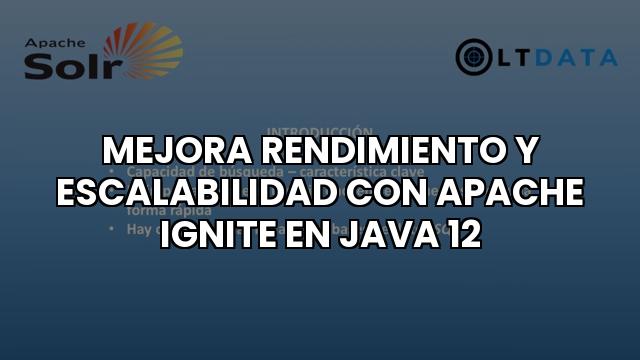 Mejora Rendimiento Y Escalabilidad Con Apache Ignite En Java 12