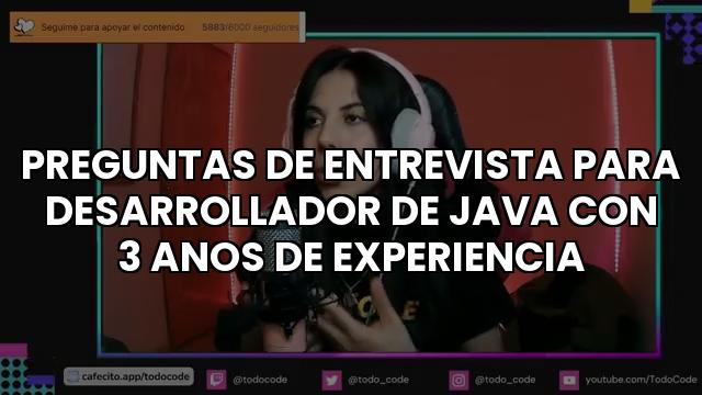 Preguntas De Entrevista Para Desarrollador De Java Con 3 Anos De Experiencia