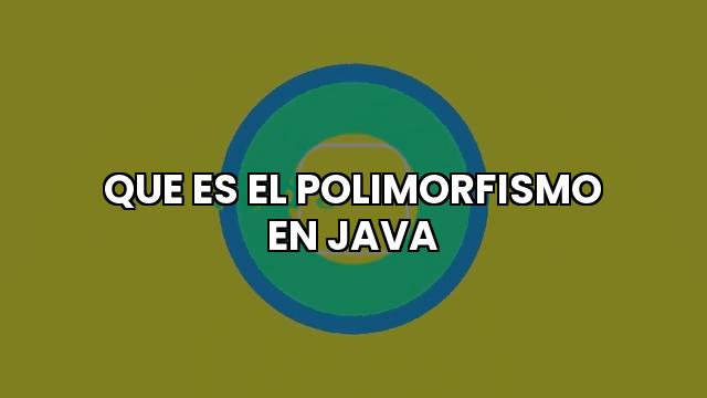 Que Es El Polimorfismo En Java