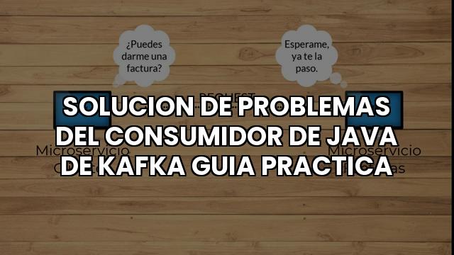 Solucion De Problemas Del Consumidor De Java De Kafka Guia Practica